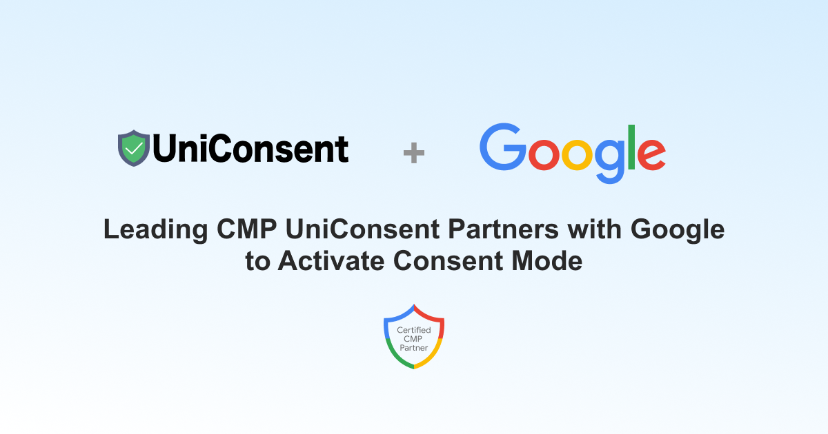 Leading CMP UniConsent Partners with Google to Activate Google Consent Mode Leading CMP UniConsent Partners with Google to Activate Google Consent Mode