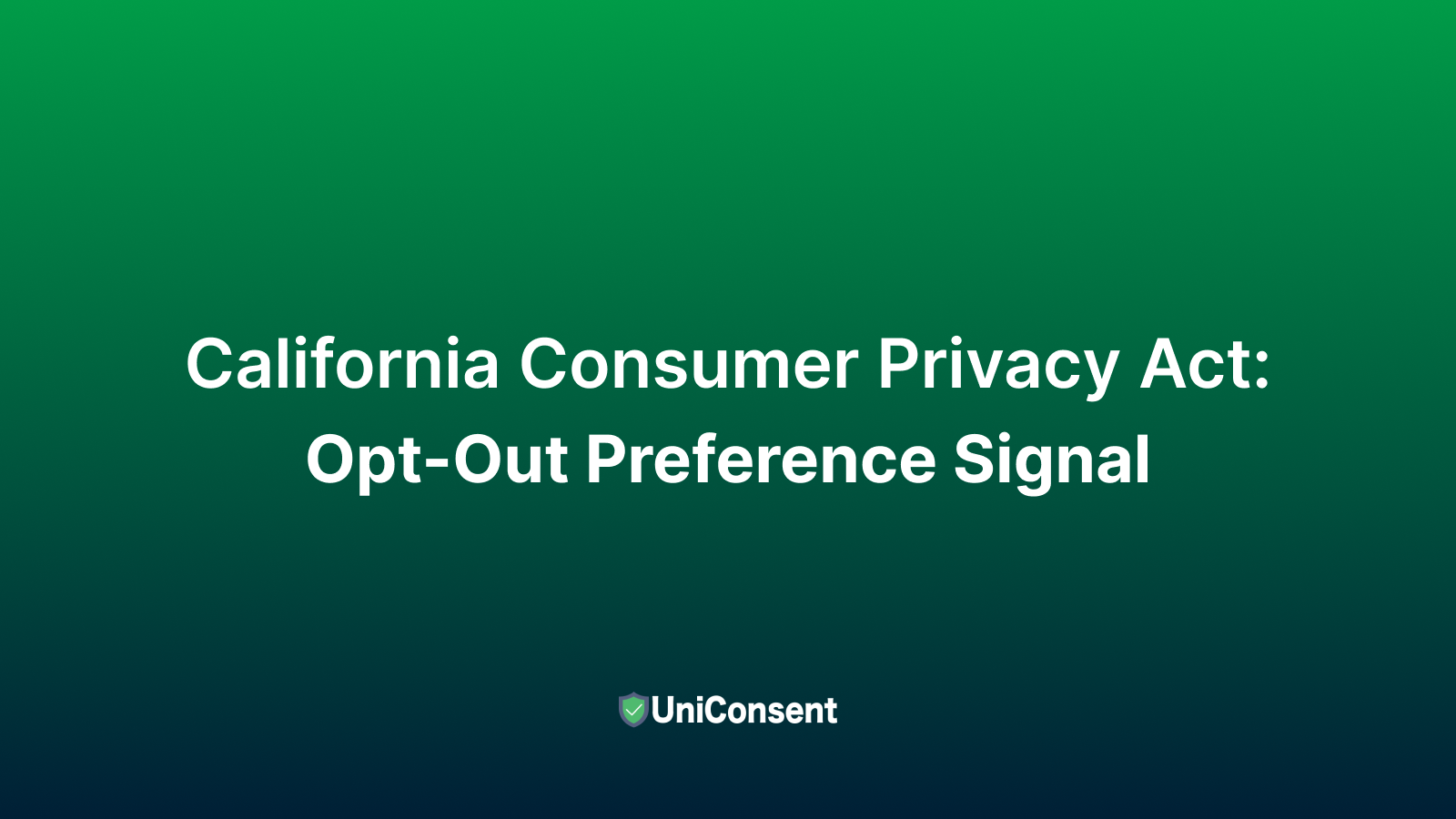 California Consumer Privacy Act: Opt-Out Preference Signal California Consumer Privacy Act: Opt-Out Preference Signal