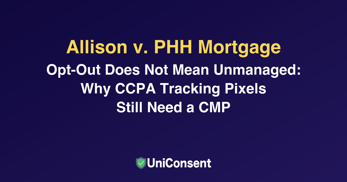 Allison v. PHH Mortgage: Opt-Out Does Not Mean Unmanaged — Why CCPA Tracking Pixels Still Need a CMP