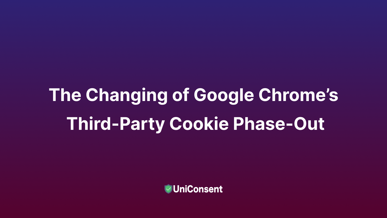 Google Chrome’s Third-Party Cookie Phase-Out Google Chrome’s Third-Party Cookie Phase-Out