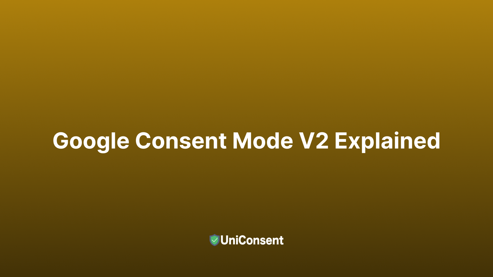 Google Consent Mode V2 Explained Google Consent Mode V2 Explained