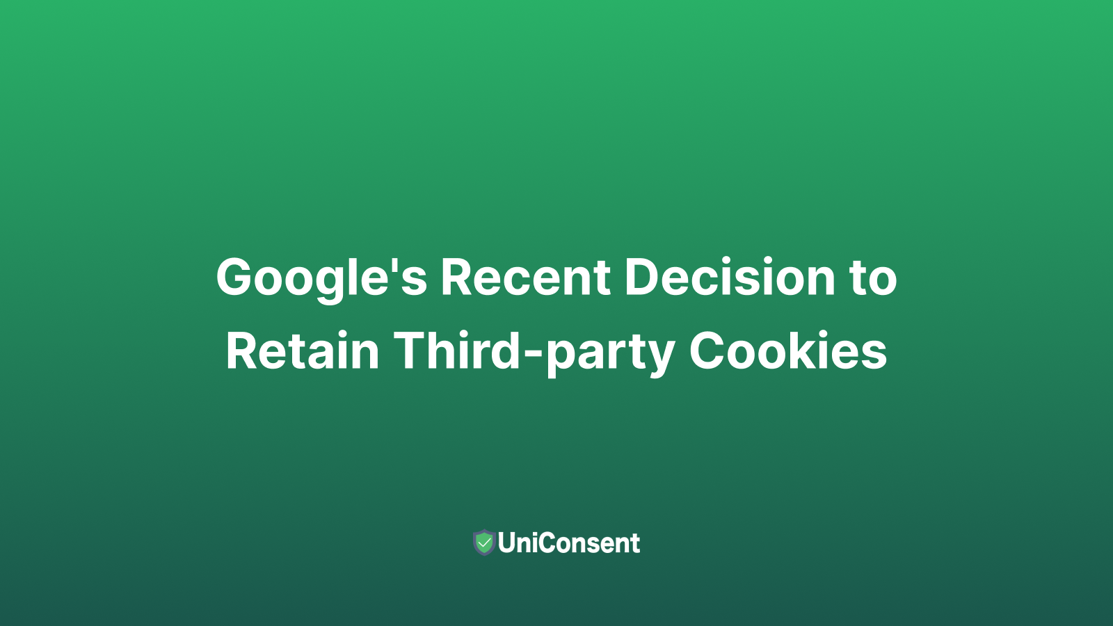 Google's Recent Decision to Retain Third-party Cookies Google's Recent Decision to Retain Third-party Cookies