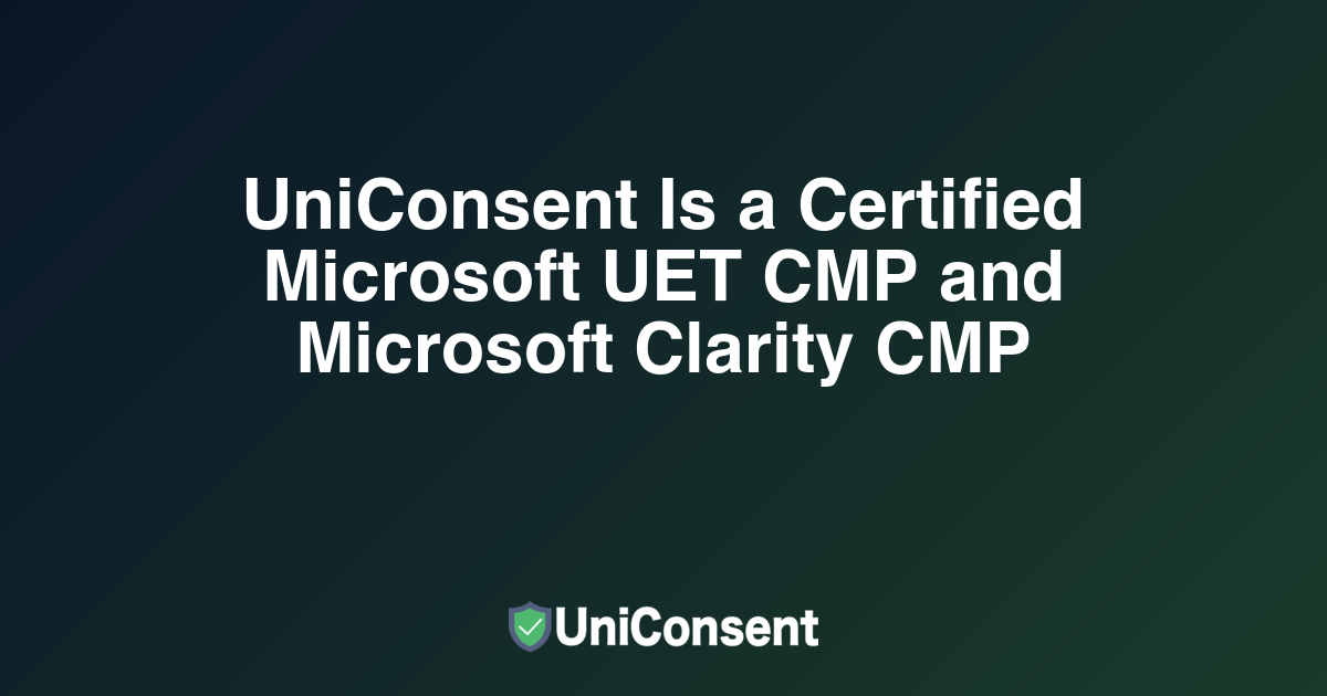 UniConsent Is a Certified Microsoft UET CMP and Microsoft Clarity CMP