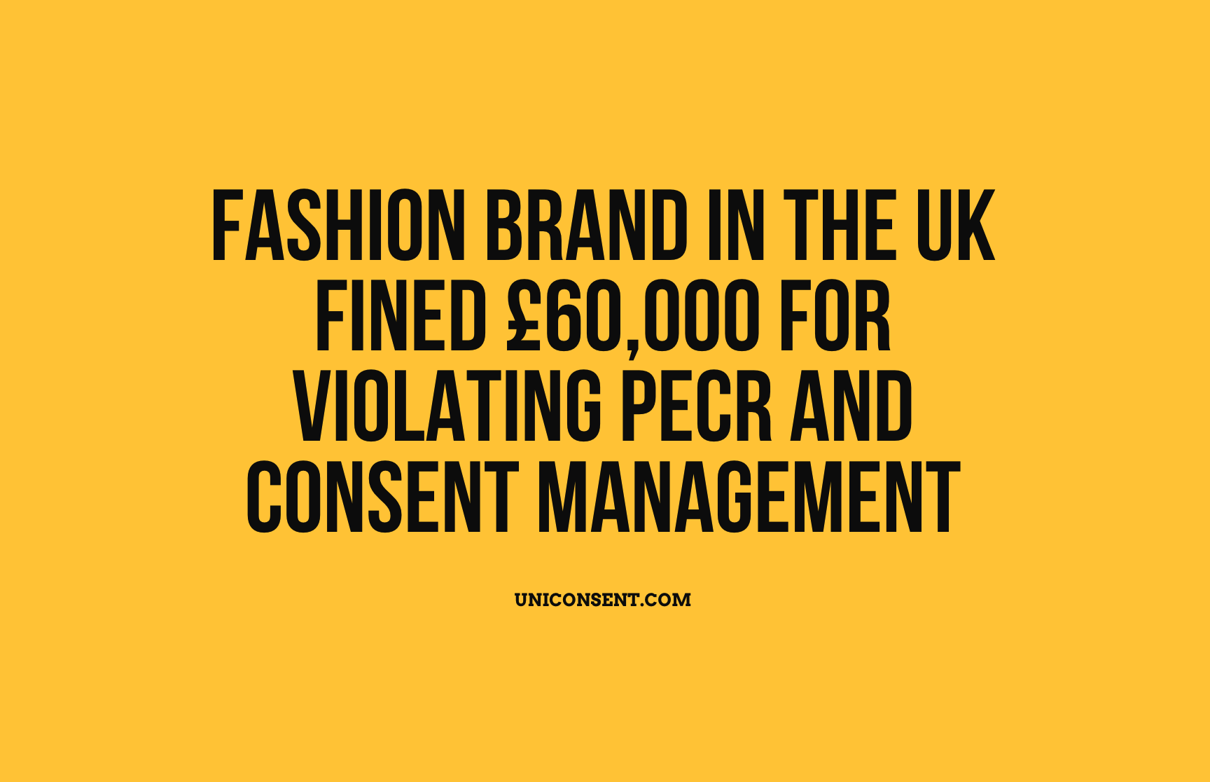 Fashion brand in the UK fined £60,000 for violating PECR and Consent Management Fashion brand in the UK fined £60,000 for violating PECR and Consent Management