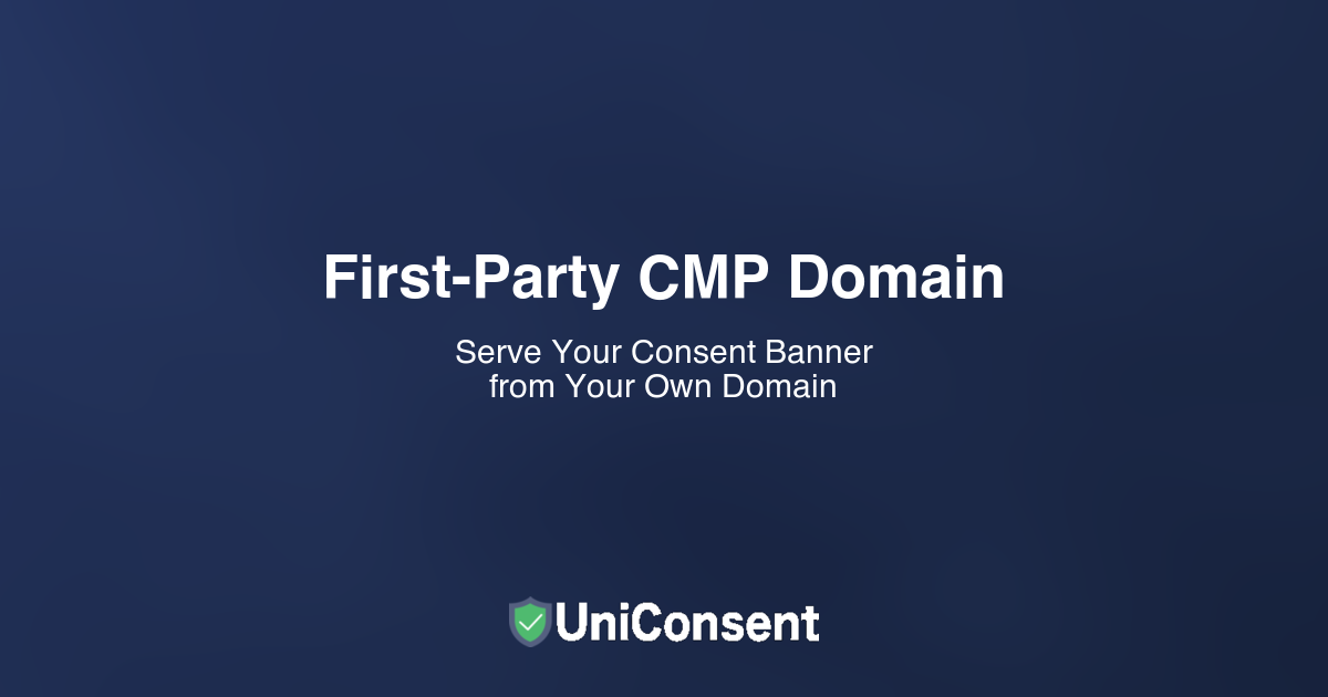 First-Party CMP Domain: Serve Your Consent Banner from Your Own Domain