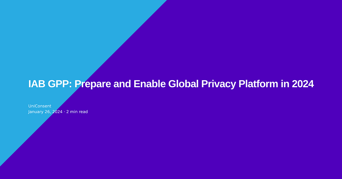 IAB GPP: Prepare and Enable Global Privacy Platform in 2024 IAB GPP: Prepare and Enable Global Privacy Platform in 2024