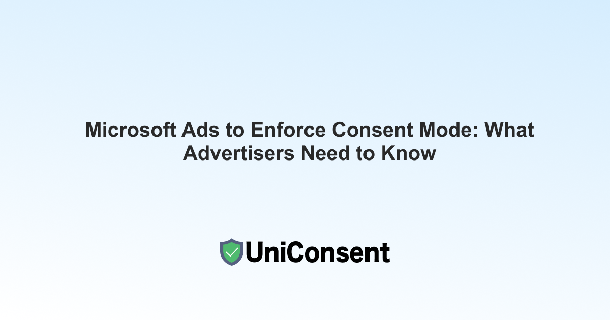 Microsoft Ads to Enforce Consent Mode: What Advertisers Need to Know Microsoft Ads to Enforce Consent Mode: What Advertisers Need to Know