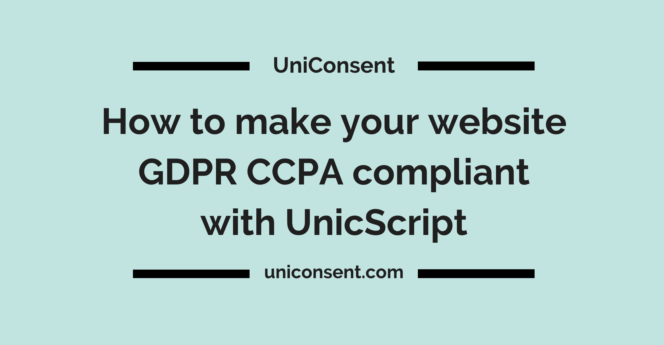 How to make your website GDPR CCPA compliant with UnicScript How to make your website GDPR CCPA compliant with UnicScript