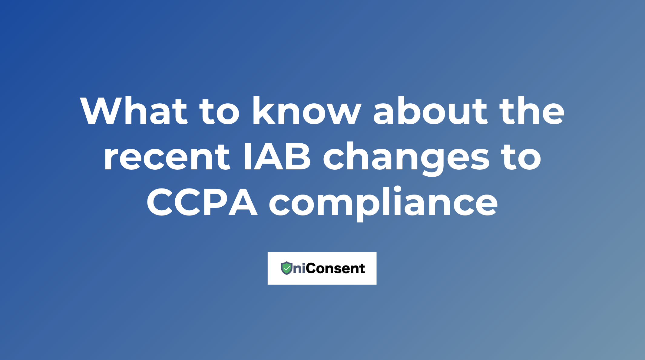 What to know about the recent IAB changes to CCPA compliance What to know about the recent IAB changes to CCPA compliance